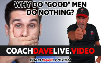 Coach Dave LIVE | 2-15-2022 | Coach Dave LIVE | 2-15-2022 | WHY DO “GOOD” MEN DO NOTHING?